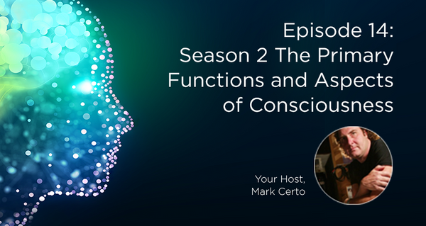 Season 2 The Primary Functions and Aspects of Consciousness