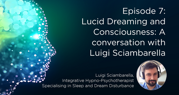Lucid Dreaming and Consciousness: A conversation with Luigi Sciambarella
