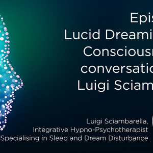 Lucid Dreaming and Consciousness: A conversation with Luigi Sciambarella