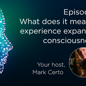 What does it mean to experience expanded consciousness?