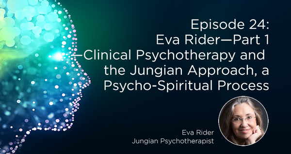 Eva Rider—Part 1 —Clinical Psychotherapy and the Jungian Approach, a Psycho-Spiritual Process