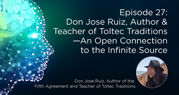 Don Jose Ruiz, Author of the Fifth Agreement and Teacher of Toltec Traditions
