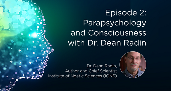 Parapsychology and Consciousness with Dr. Dean Radin