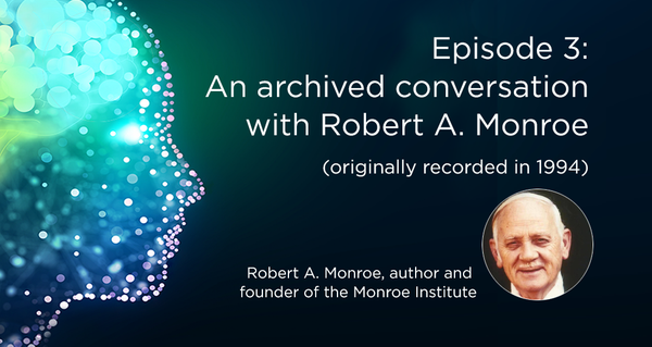 An archived conversation with Robert A. Monroe