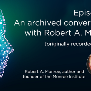 An archived conversation with Robert A. Monroe