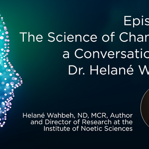 The Science of Channeling, a Conversation with Dr. Helané Wahbeh