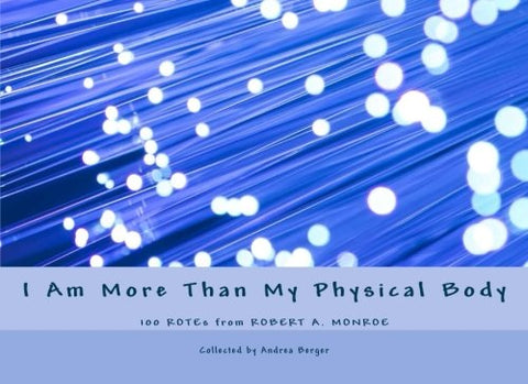 Berger, Andrea | I Am More Than My Physical Body (100 ROTEs from Robert A. Monroe)
