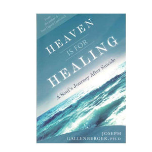 Gallenberger, Joseph | Heaven is for Healing: A Soul's Journey After Suicide